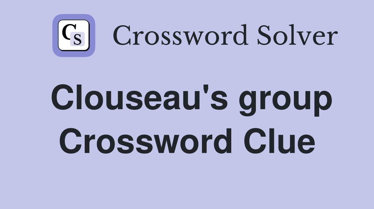 Clouseau's group Crossword Clue