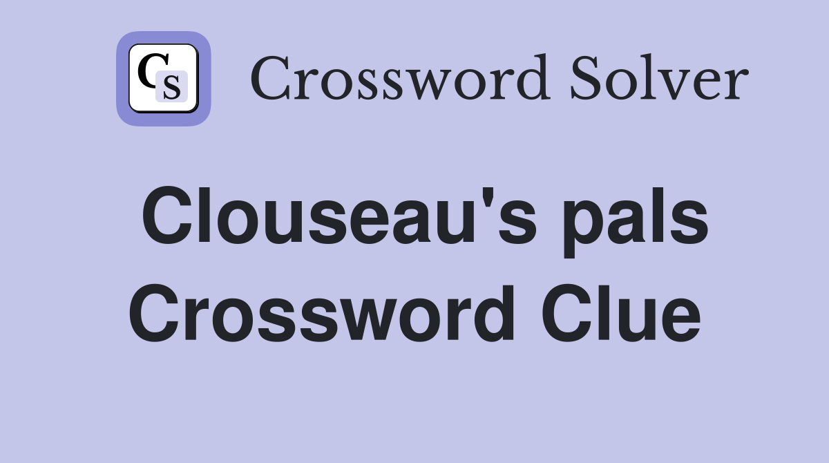 Clouseau's pals Crossword Clue
