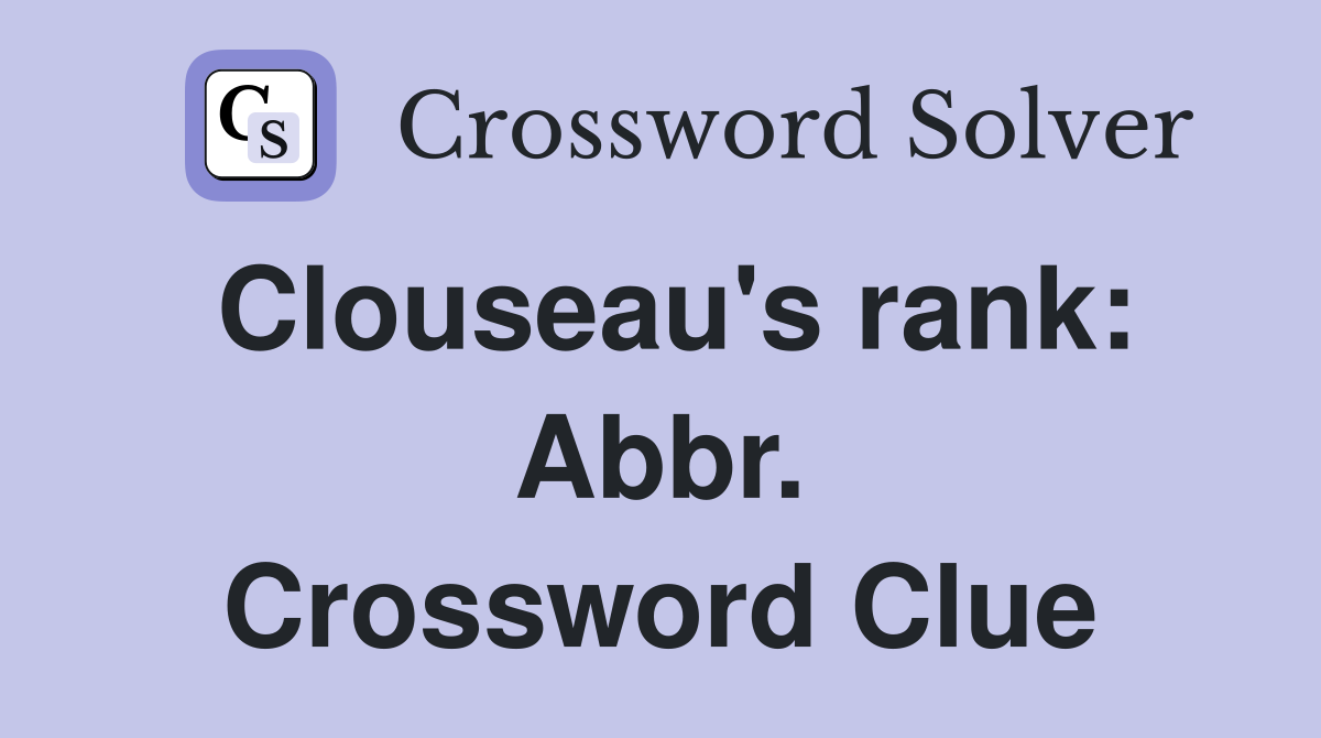 Clouseau's rank: Abbr. Crossword Clue