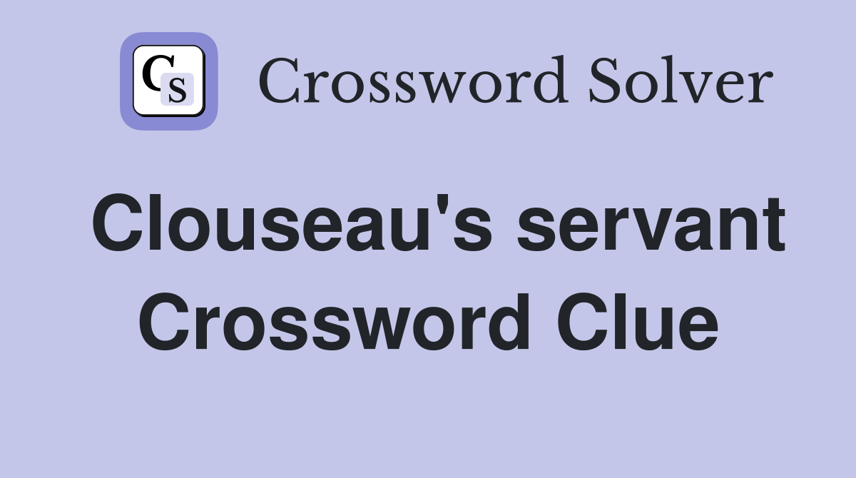 Clouseau's servant Crossword Clue