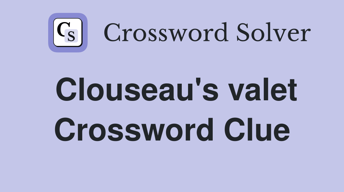 Clouseau's valet Crossword Clue