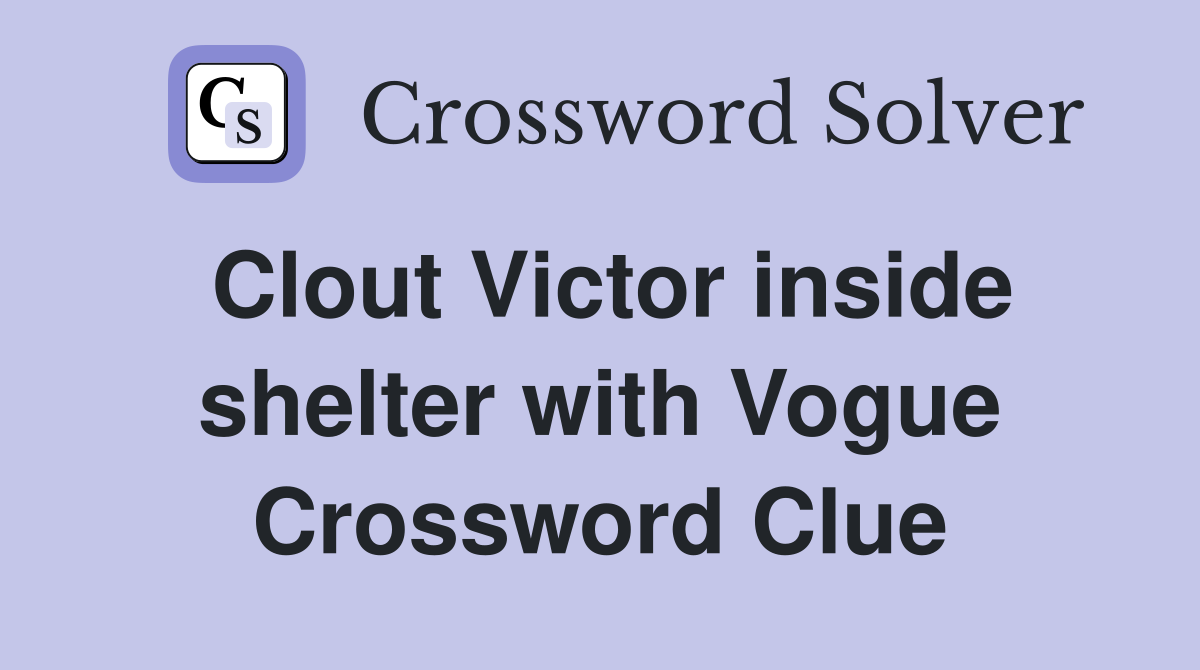 Clout Victor inside shelter with Vogue Crossword Clue