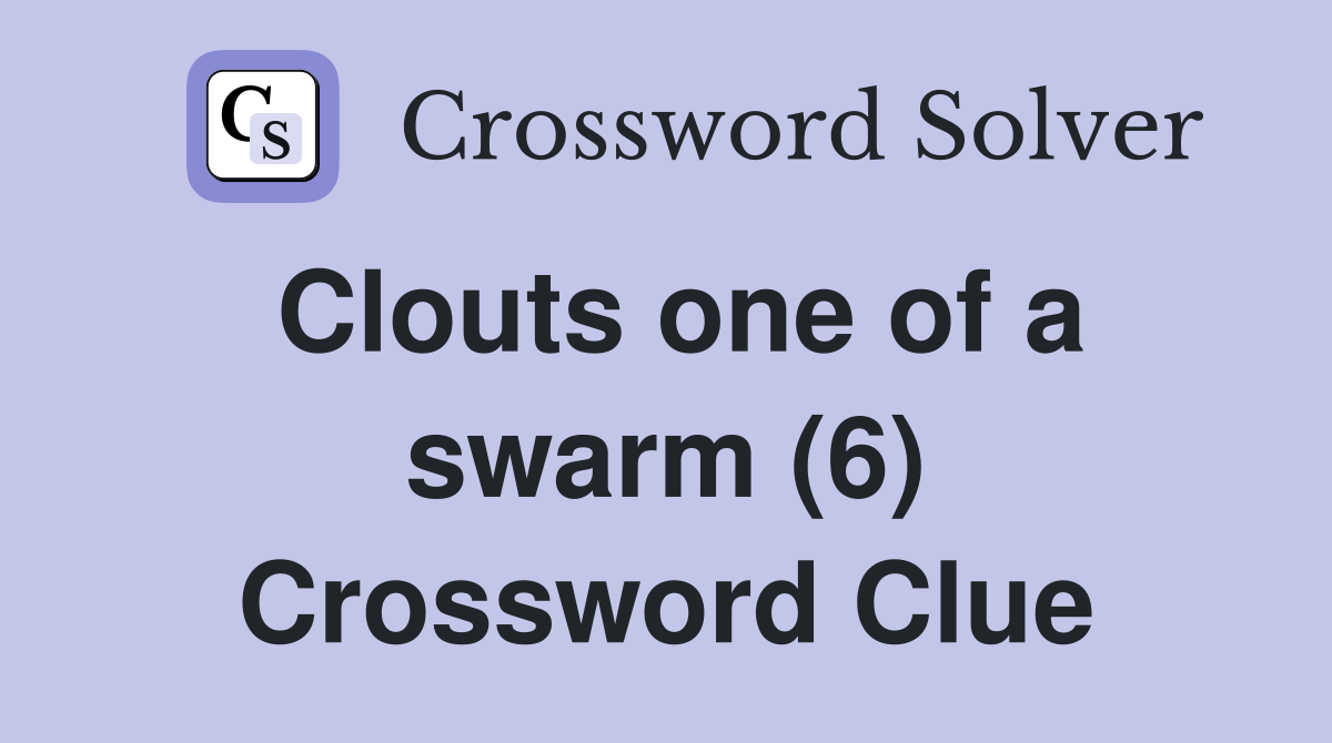 Clouts one of a swarm (6) Crossword Clue