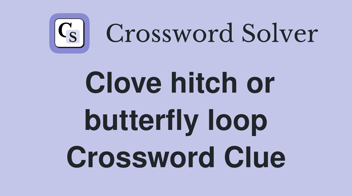 Clove hitch or butterfly loop Crossword Clue