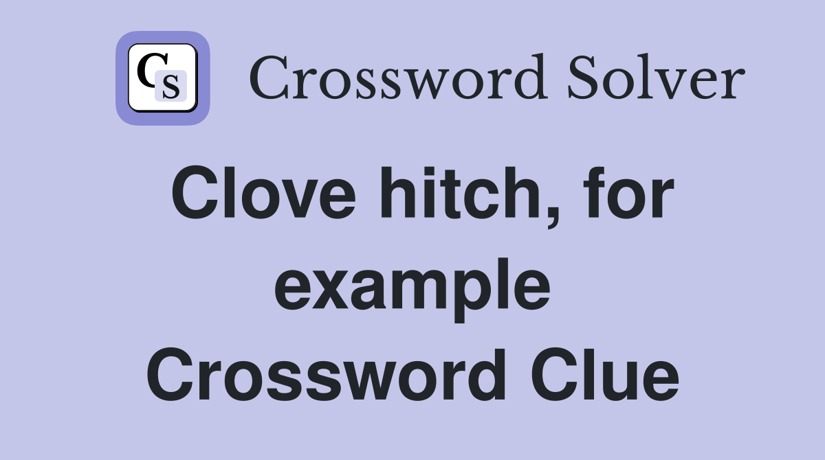 Clove hitch, for example Crossword Clue