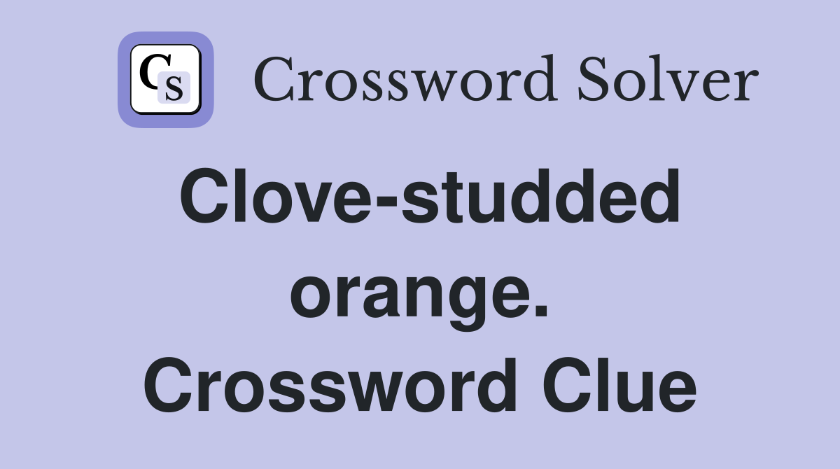 Clove-studded orange. Crossword Clue