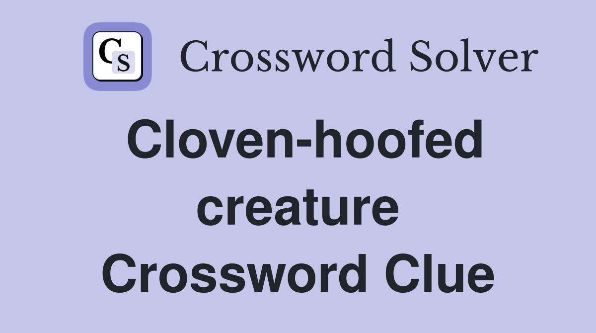 Cloven-hoofed creature Crossword Clue
