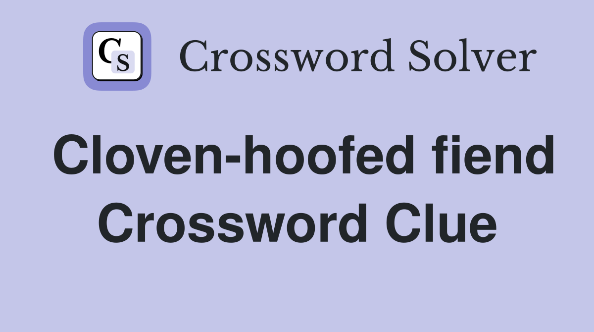 Cloven-hoofed fiend Crossword Clue