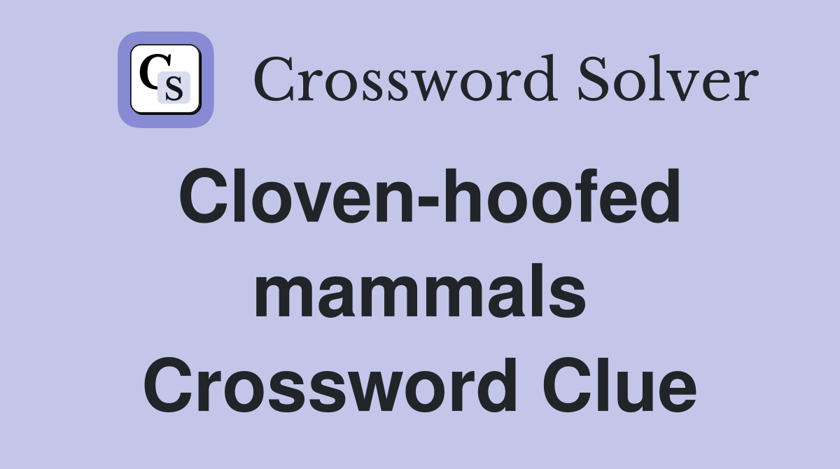 Cloven-hoofed mammals Crossword Clue