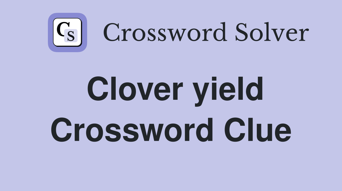 Clover yield Crossword Clue