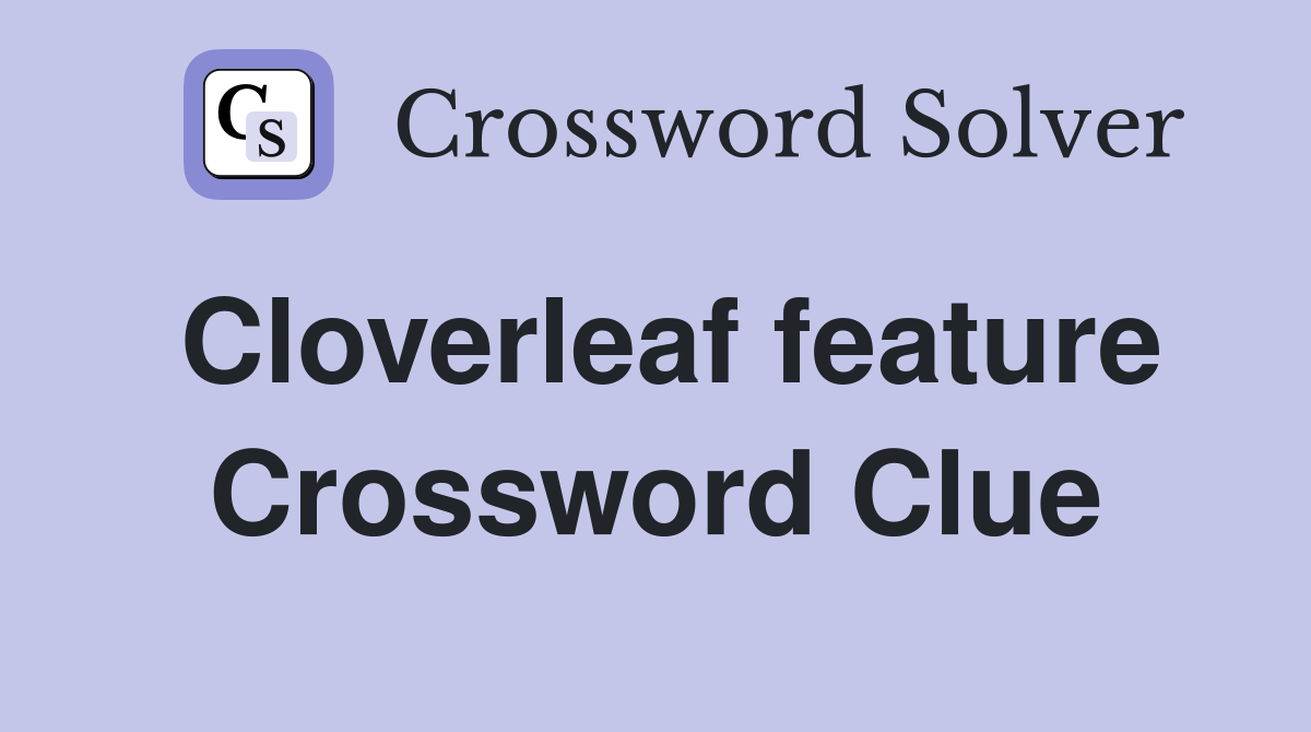 Cloverleaf feature Crossword Clue