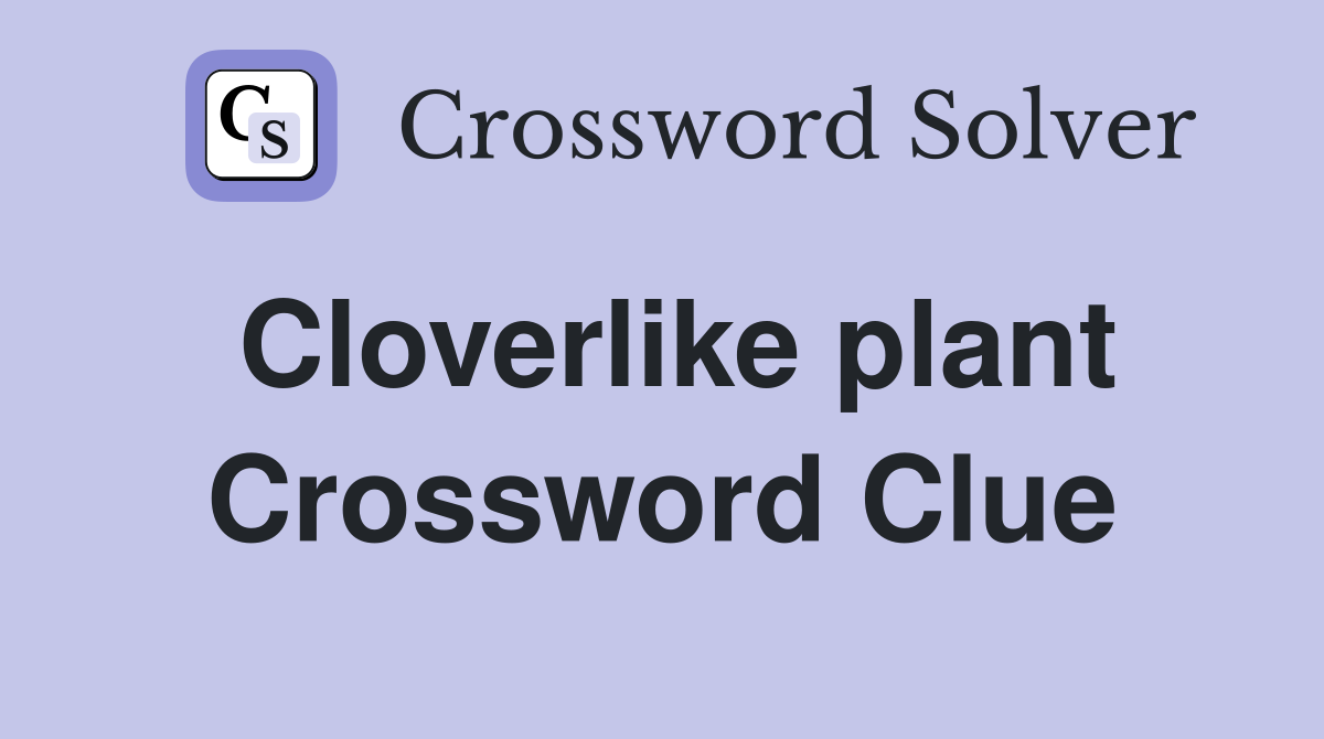 Cloverlike plant Crossword Clue