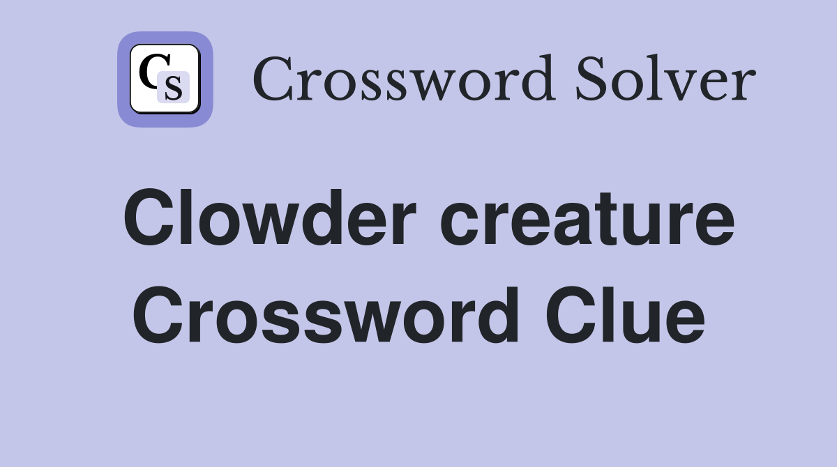 Clowder creature Crossword Clue
