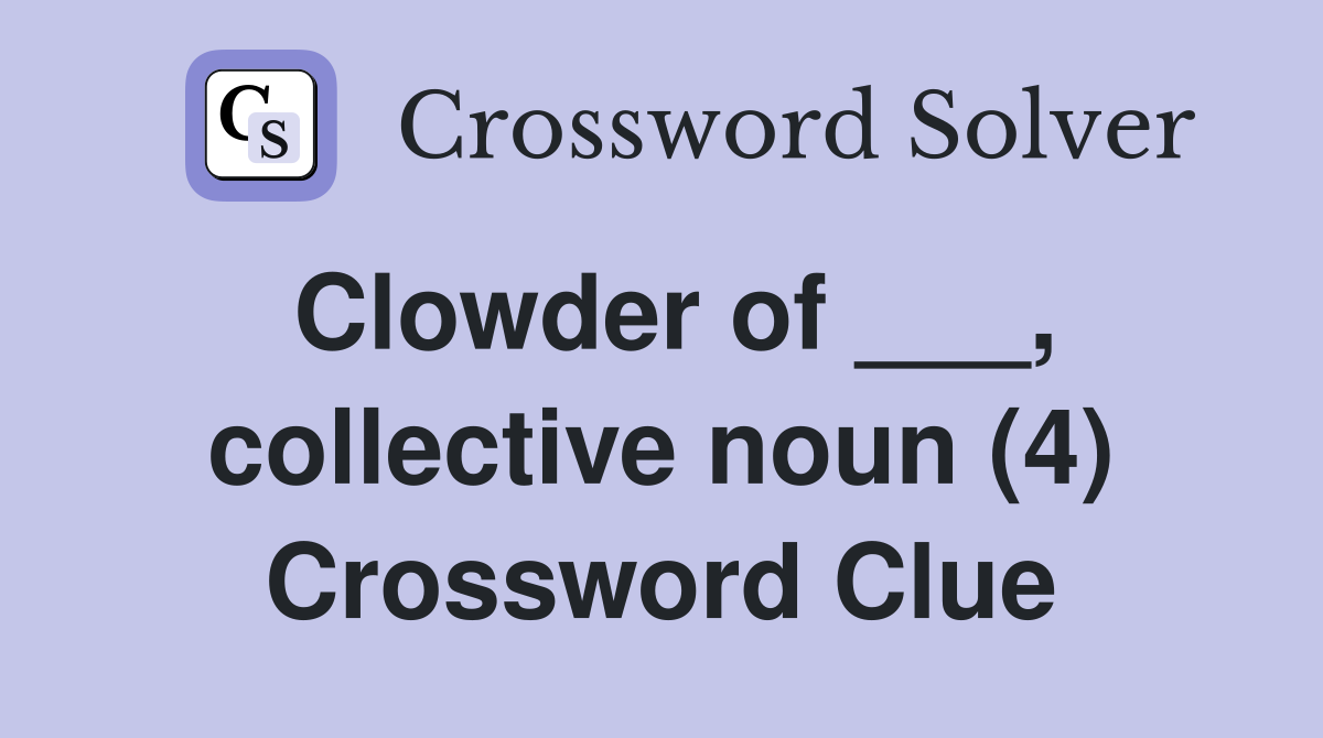 Clowder of ___, collective noun (4) Crossword Clue