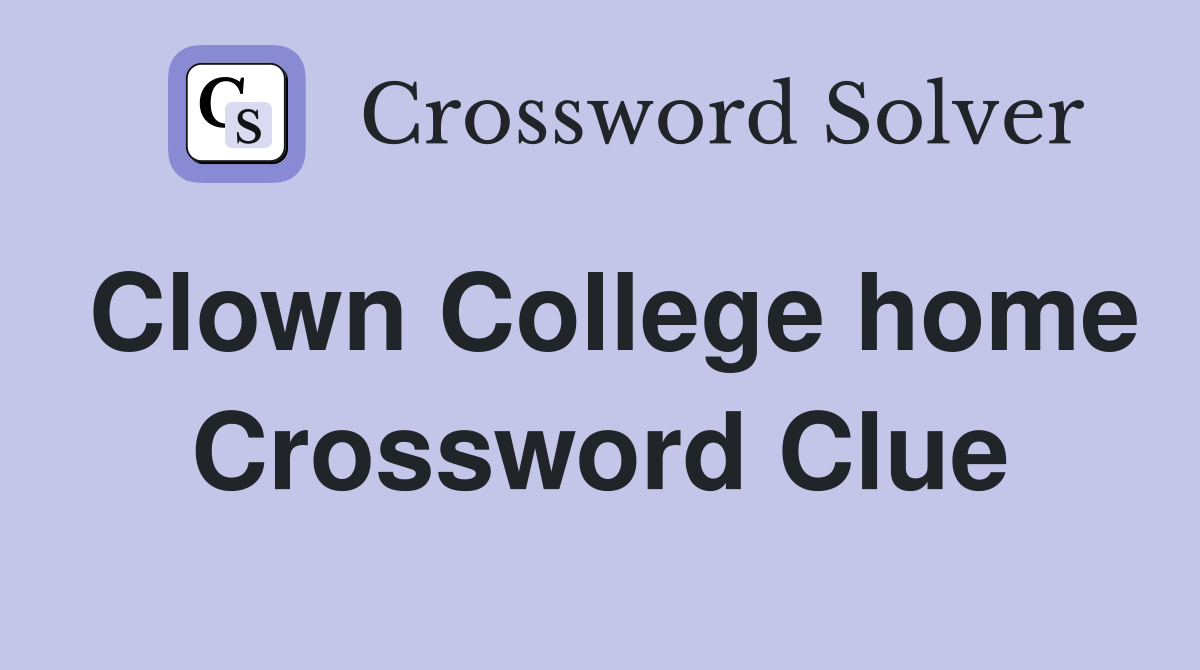 Clown College home Crossword Clue