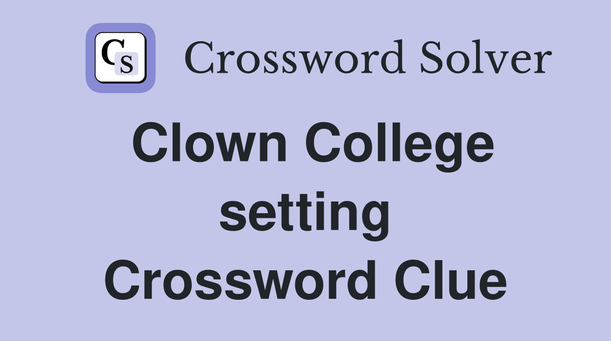 Clown College setting Crossword Clue