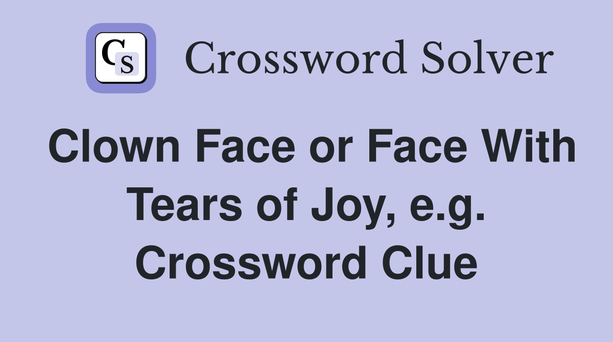 Clown Face or Face With Tears of Joy, e.g. Crossword Clue