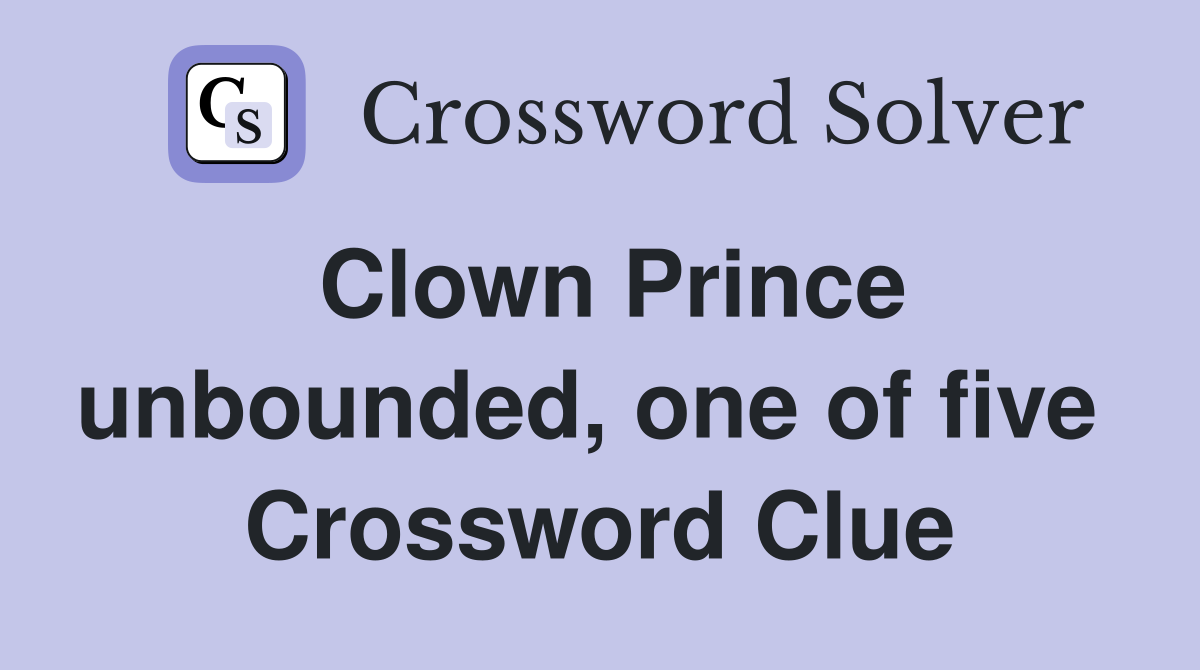 Clown Prince unbounded, one of five  Crossword Clue