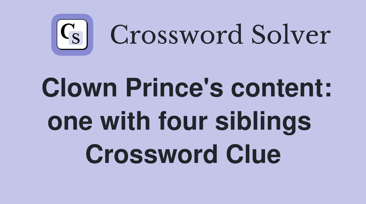 Clown Prince's content: one with four siblings  Crossword Clue