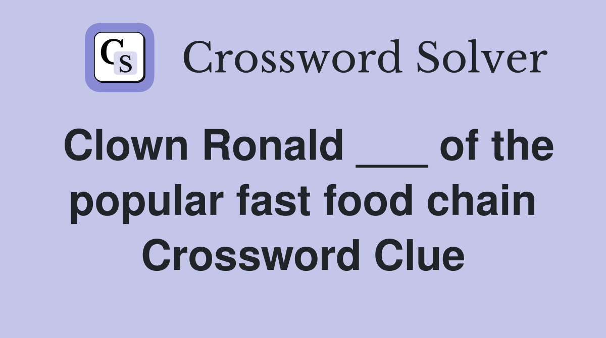 Clown Ronald ___ of the popular fast food chain Crossword Clue