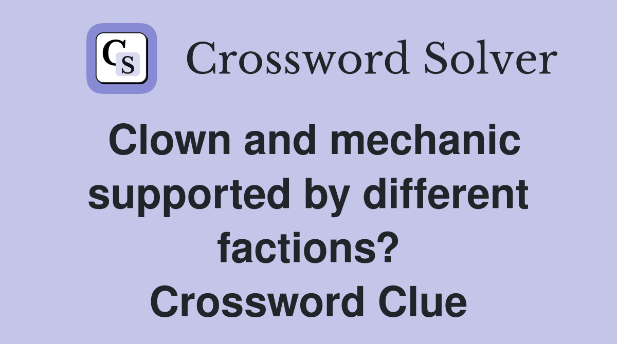 Clown and mechanic supported by different factions? Crossword Clue