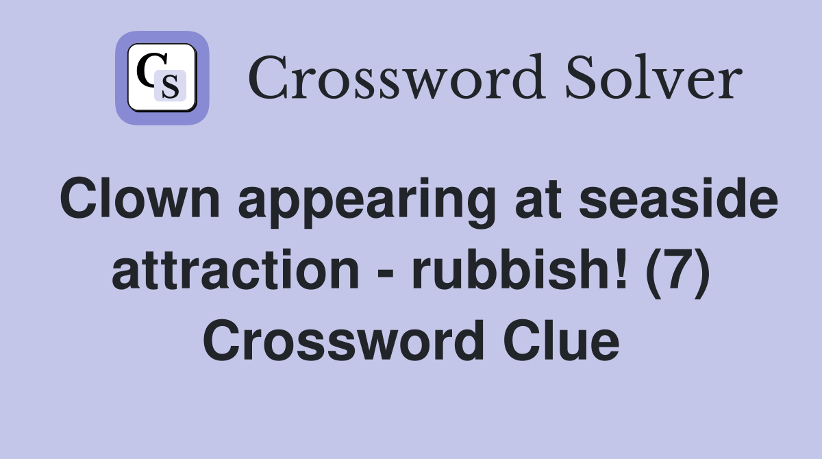 Clown appearing at seaside attraction - rubbish! (7) Crossword Clue