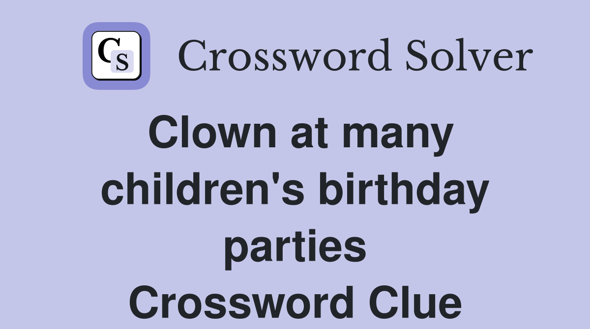 Clown at many children's birthday parties Crossword Clue