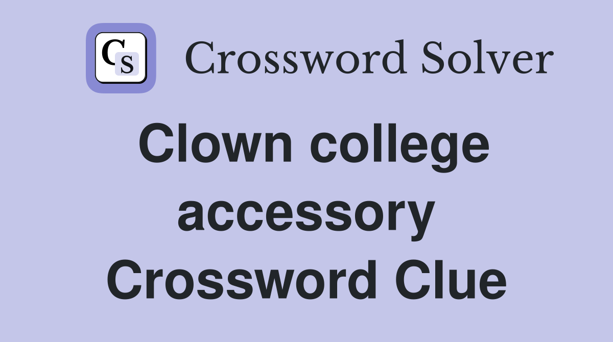Clown college accessory Crossword Clue