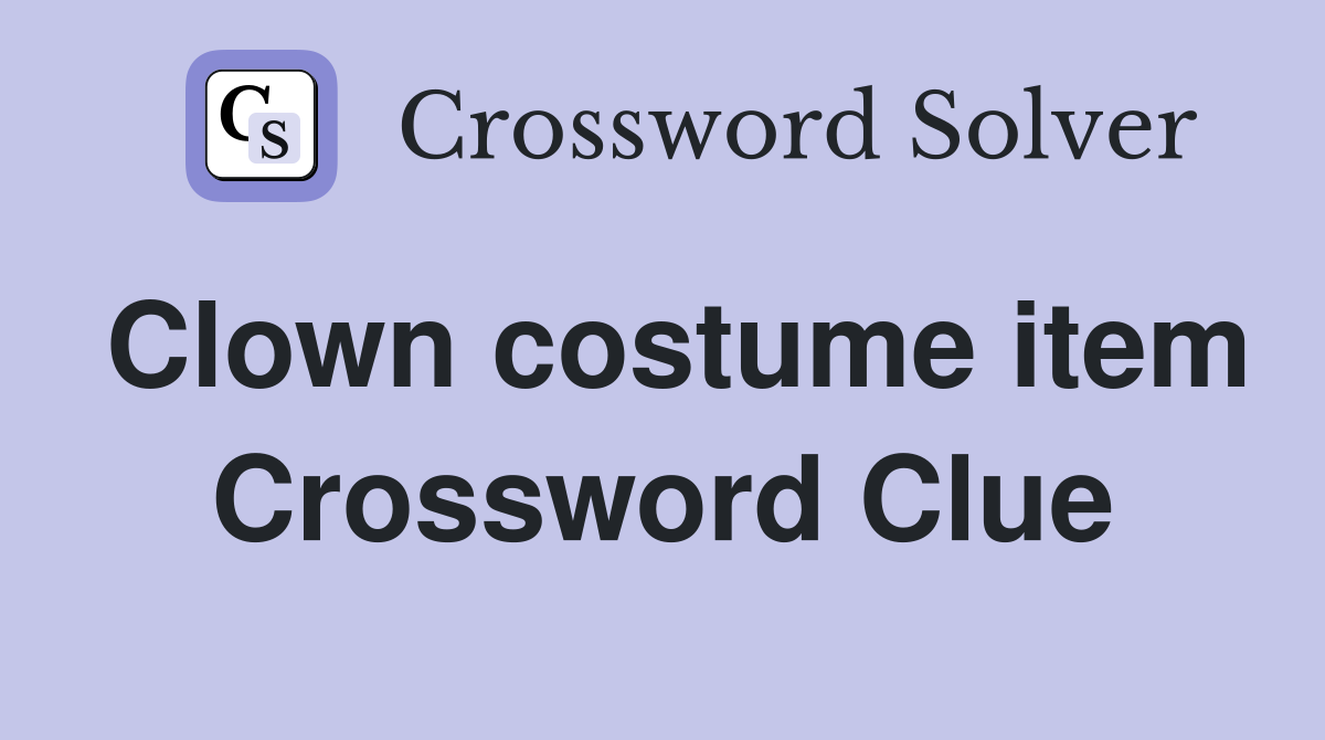 Clown costume item Crossword Clue