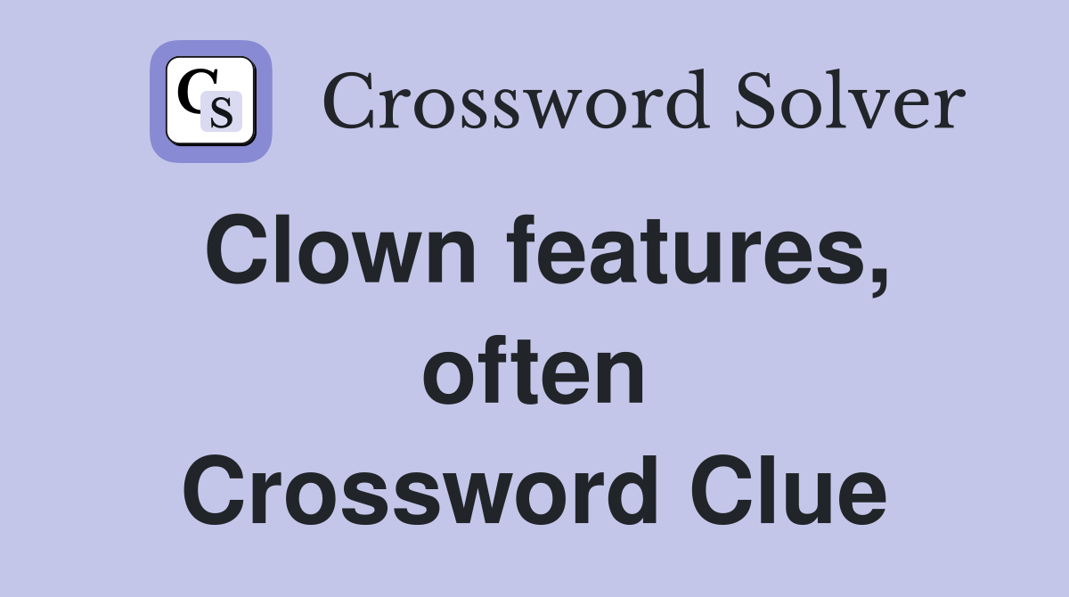 Clown features, often Crossword Clue