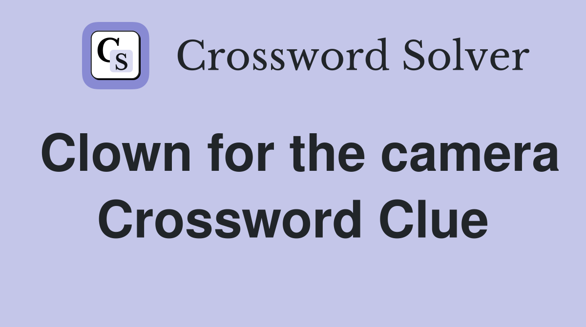 Clown for the camera Crossword Clue