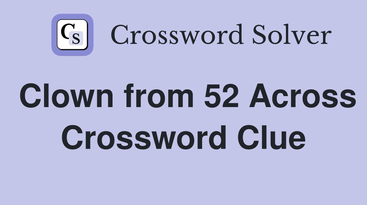 Clown from 52 Across Crossword Clue