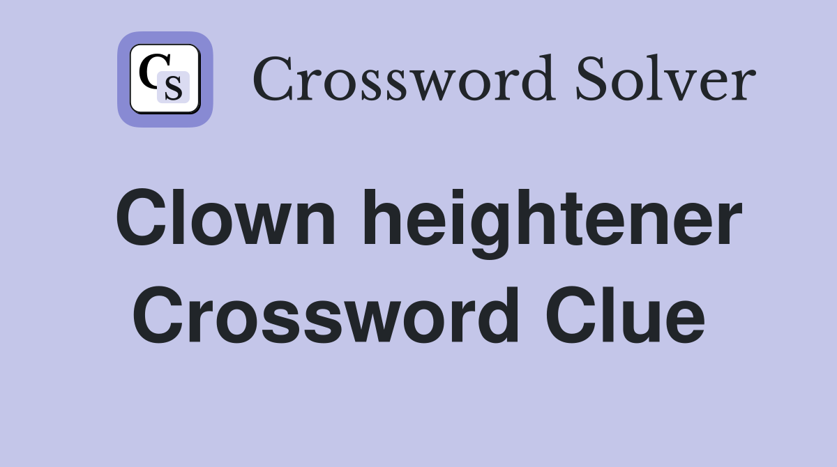 Clown heightener Crossword Clue