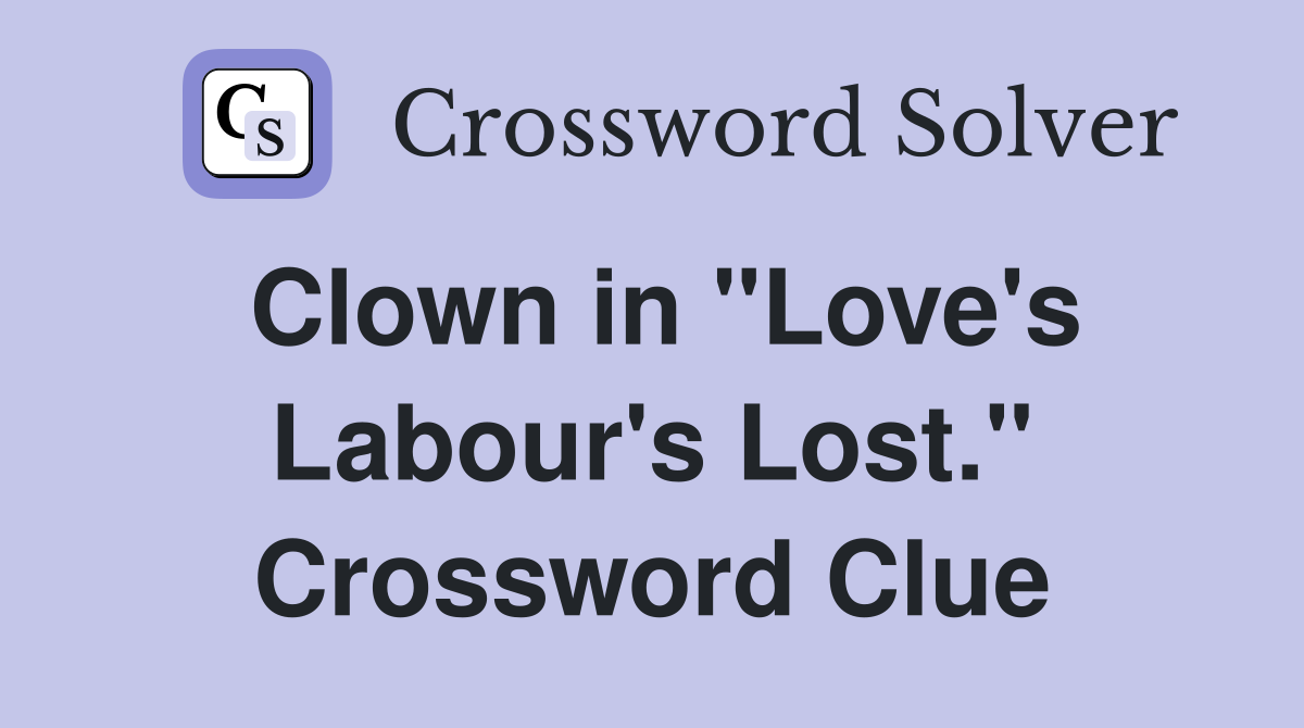 Clown in "Love's Labour's Lost." Crossword Clue