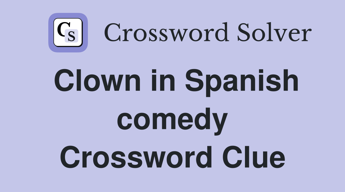 Clown in Spanish comedy Crossword Clue