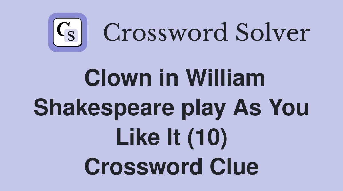 Clown in William Shakespeare play As You Like It (10) Crossword Clue