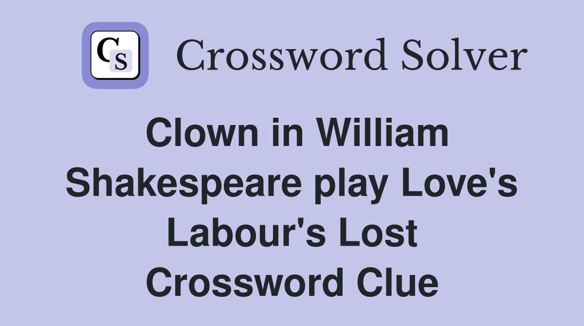 Clown in William Shakespeare play Love's Labour's Lost Crossword Clue