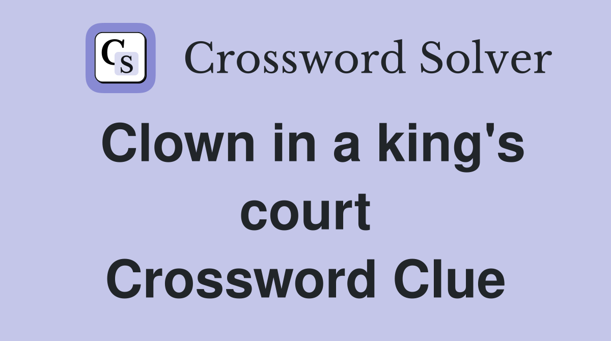 Clown in a king's court Crossword Clue