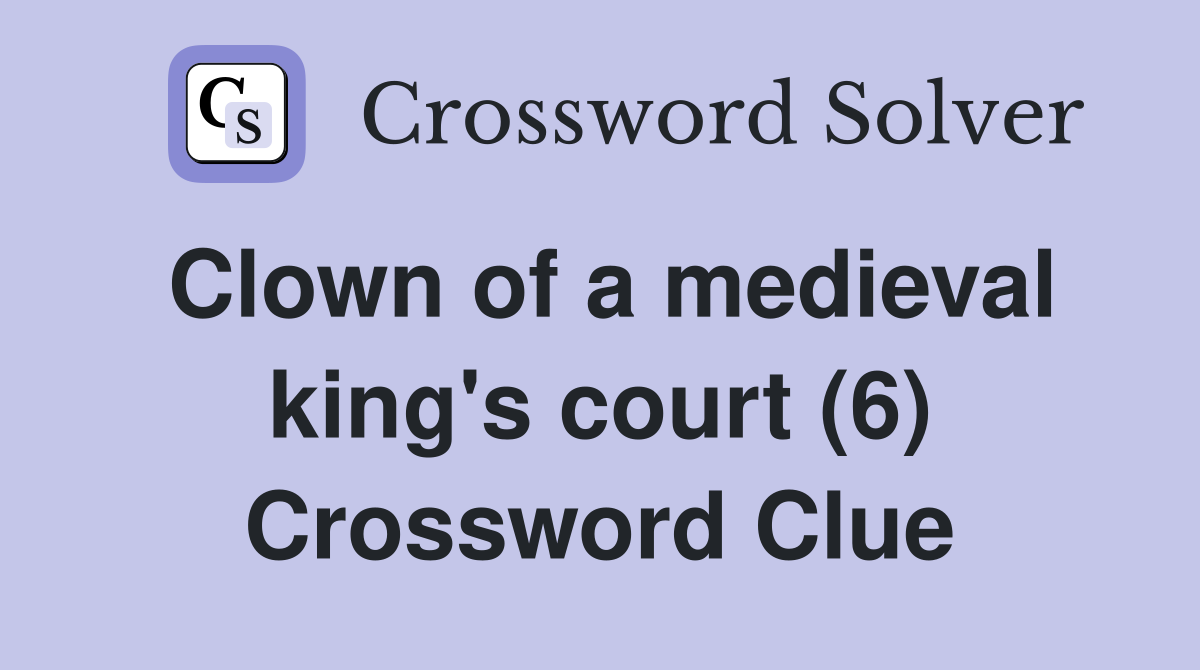 Clown of a medieval king's court (6) Crossword Clue