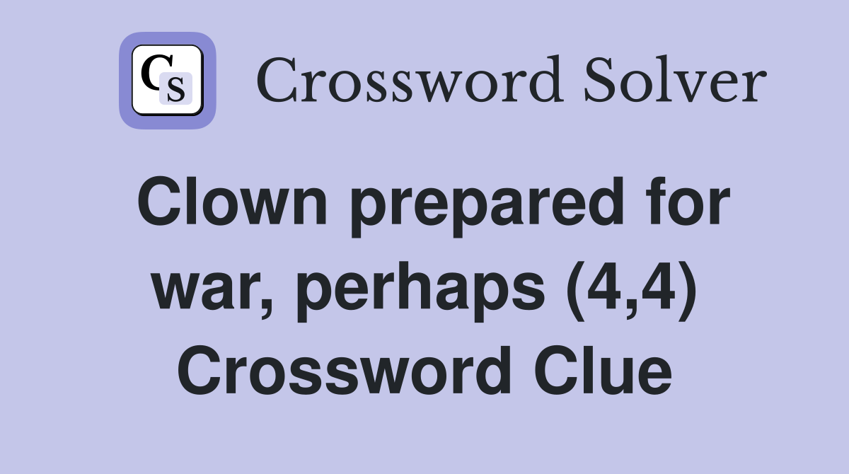 Clown prepared for war, perhaps (4,4) Crossword Clue