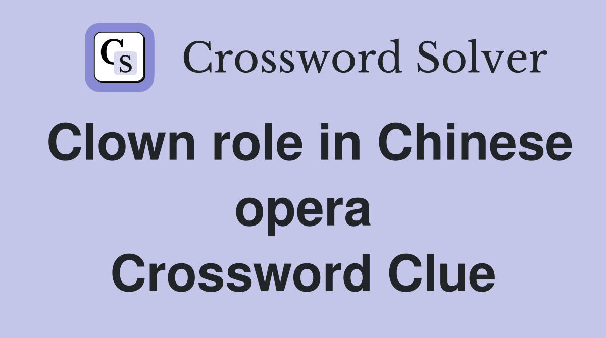 Clown role in Chinese opera Crossword Clue
