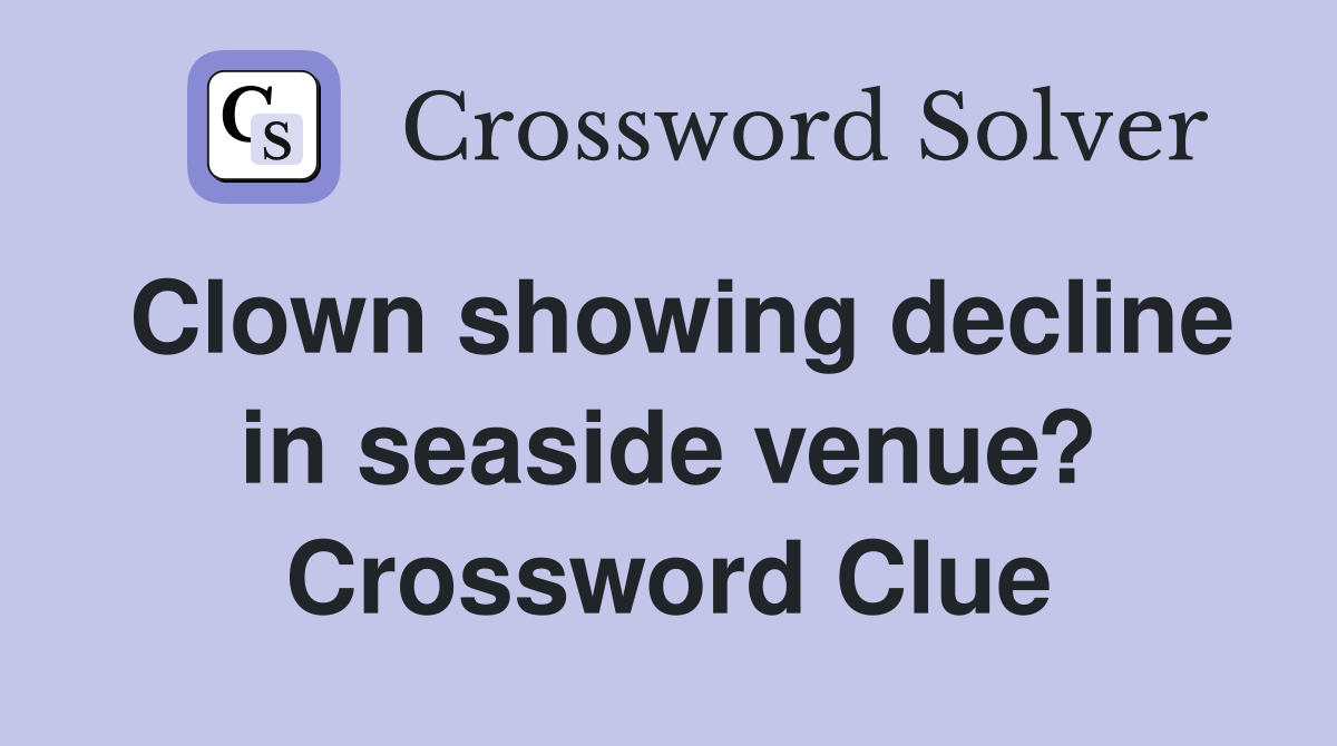 Clown showing decline in seaside venue? Crossword Clue