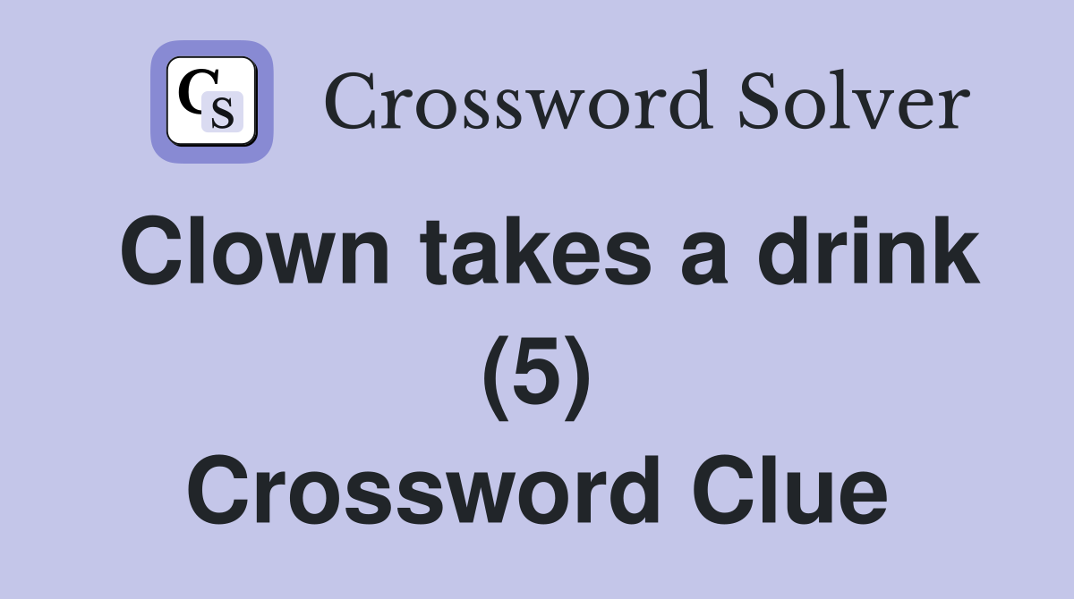 Clown takes a drink (5) Crossword Clue