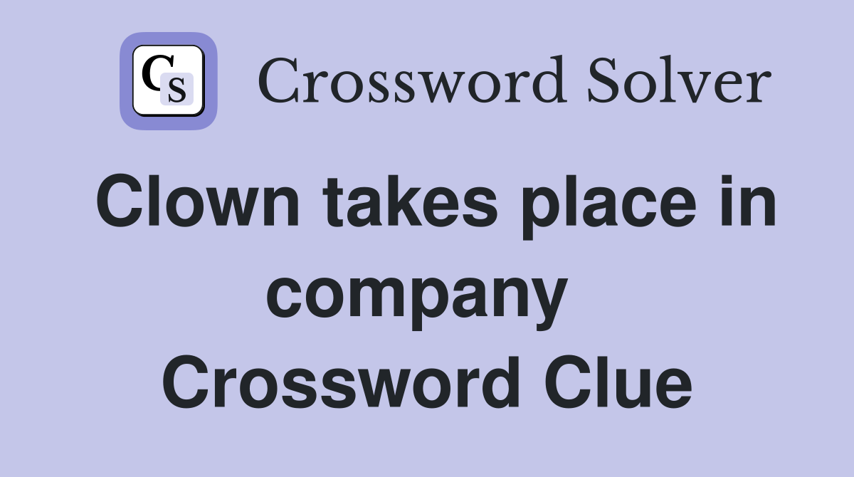Clown takes place in company  Crossword Clue