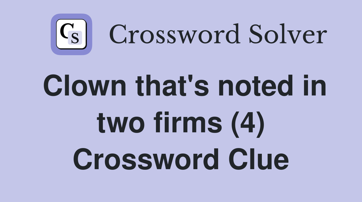 Clown that's noted in two firms (4) Crossword Clue