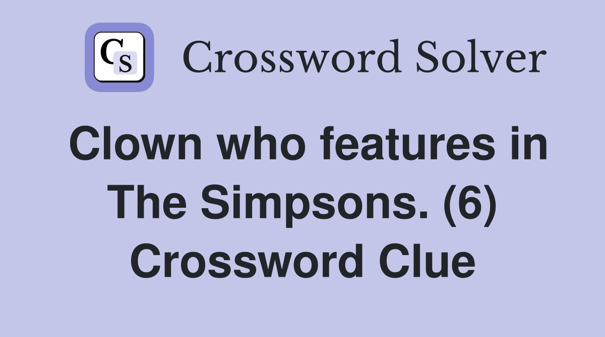 Clown who features in The Simpsons. (6) Crossword Clue