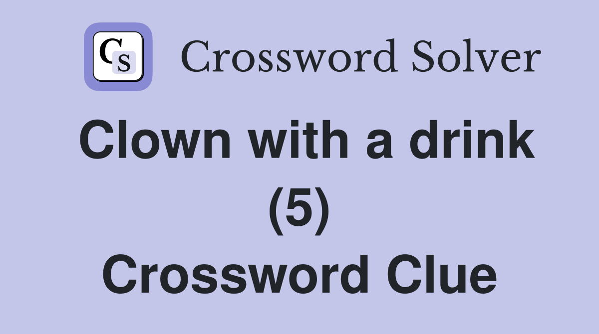 Clown with a drink (5) Crossword Clue