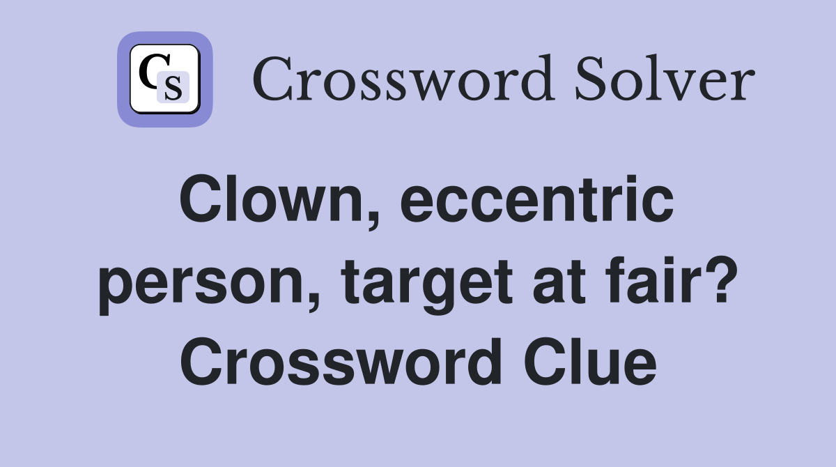 Clown, eccentric person, target at fair? Crossword Clue