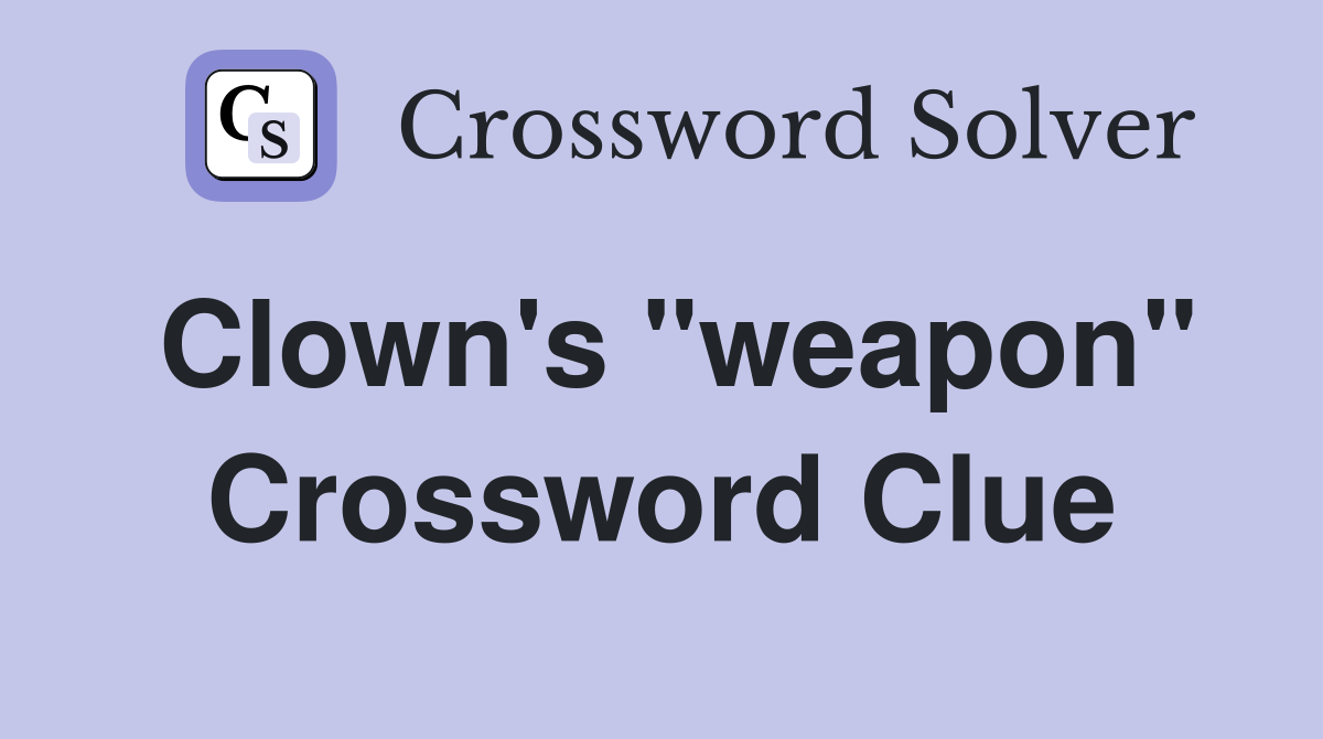 Clown's "weapon" Crossword Clue