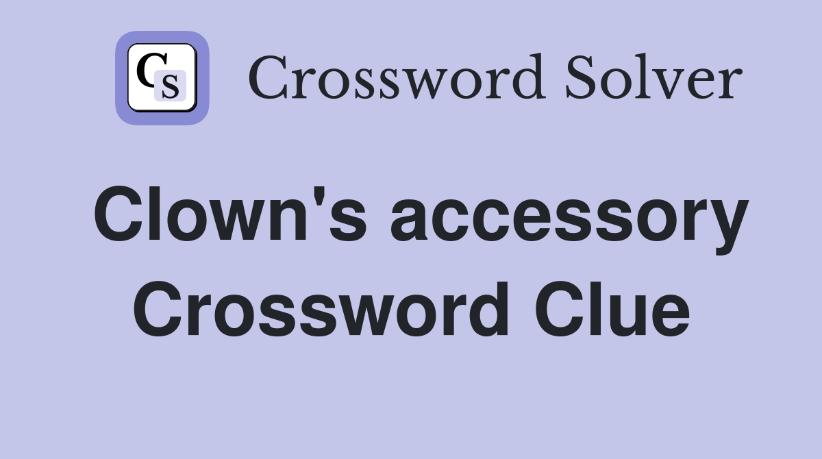 Clown's accessory Crossword Clue